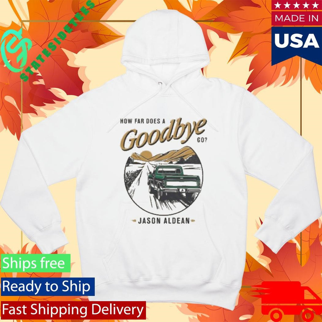 Jason Aldean How Far Does A Goodbye Go Shirt