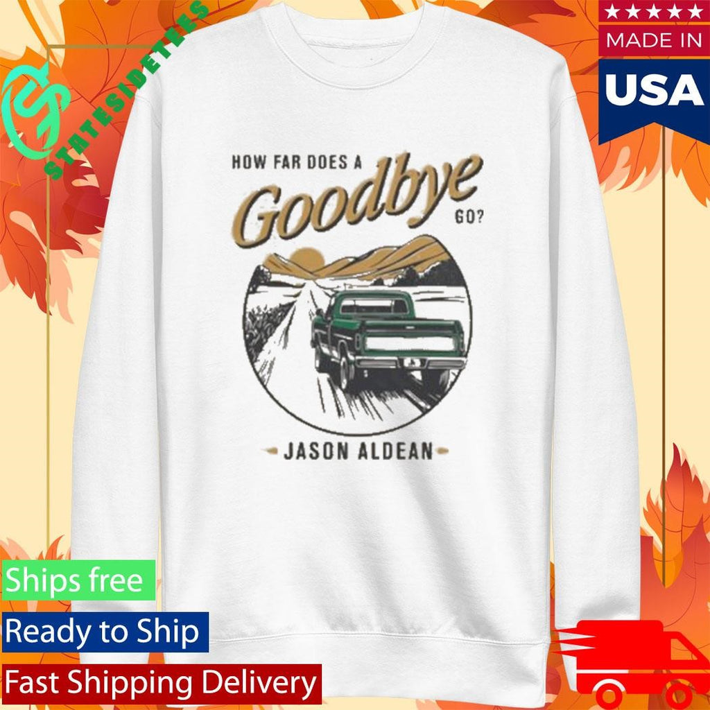 Jason Aldean How Far Does A Goodbye Go Shirt