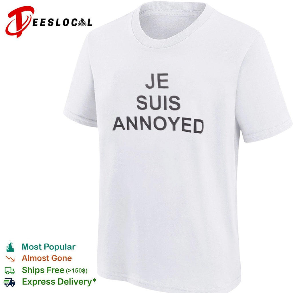 Je suis annoyed shirt
