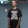 Jeffrey Carter Dudes Just Taste Better Shirt