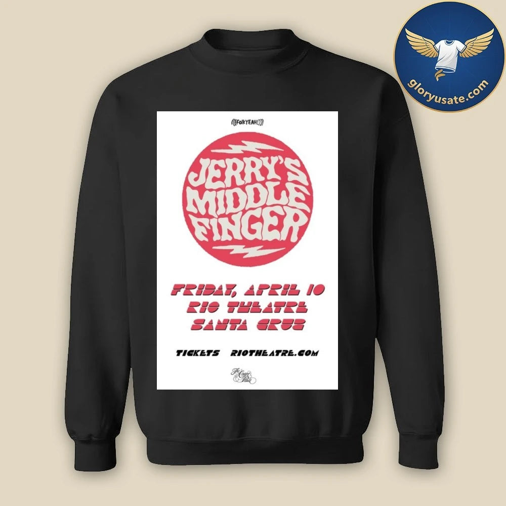 Jerry’s Middle Finger Apr 10 2026 Rio Theatre Santa Cruz CA Poster Shirt