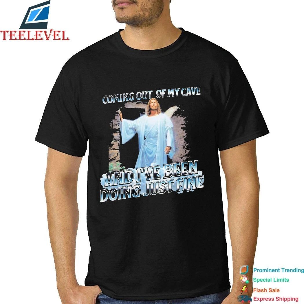 Jesus Coming Out Of My Cave And I’ve Been Doing Just Fine Shirts