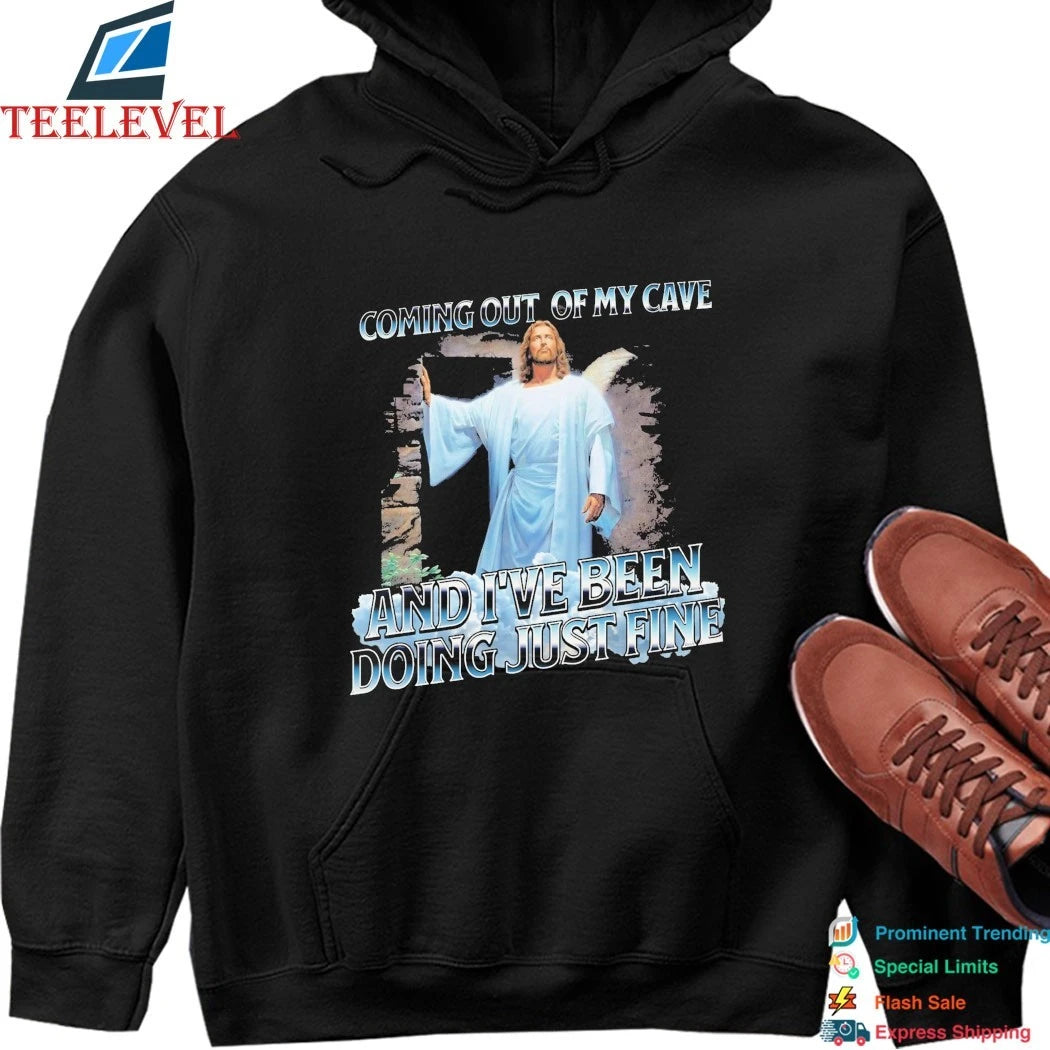 Jesus Coming Out Of My Cave And I’ve Been Doing Just Fine Shirts