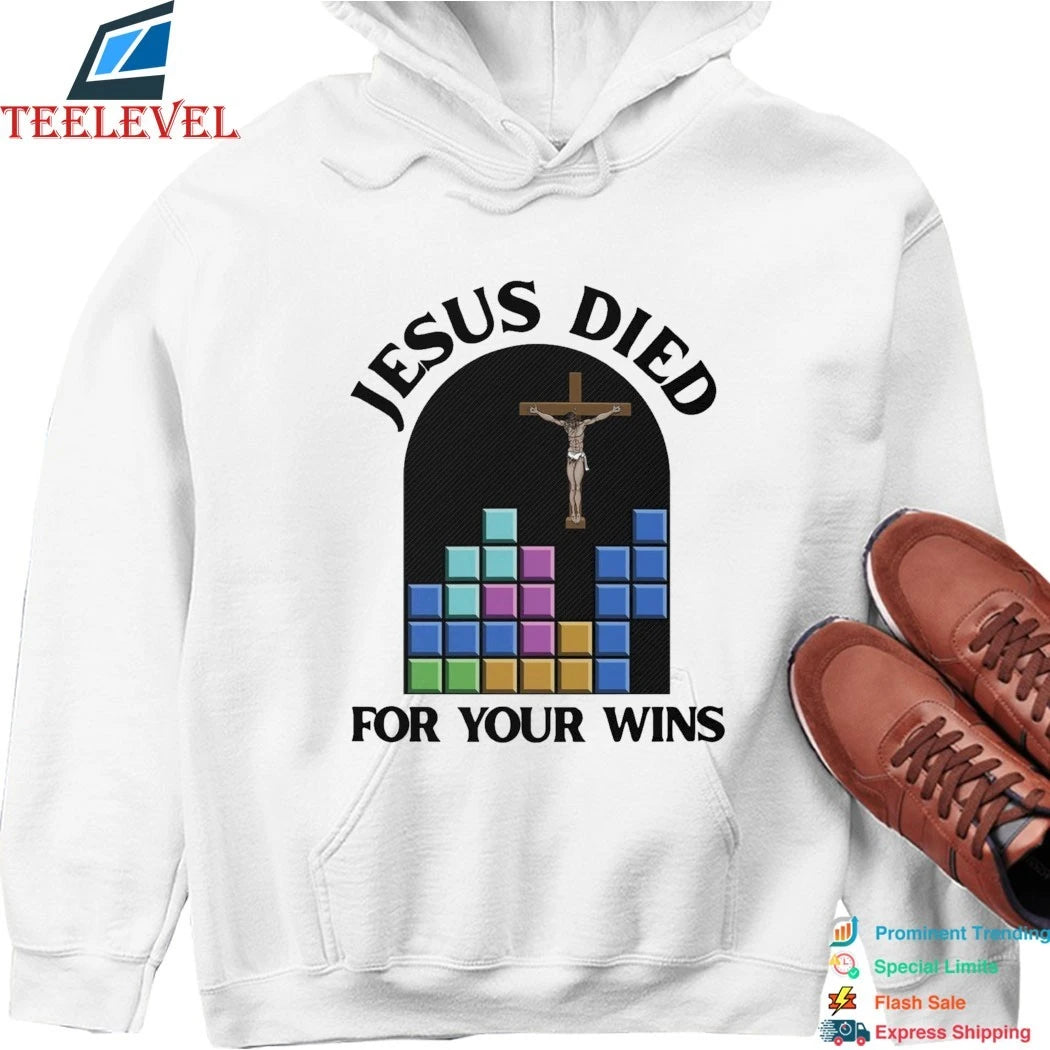 Jesus Died For Your Wins Shirts