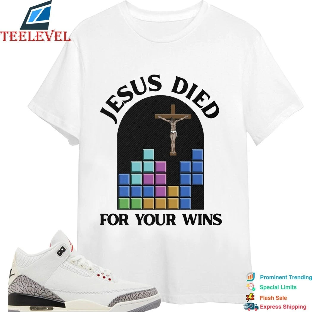 Jesus Died For Your Wins Shirts
