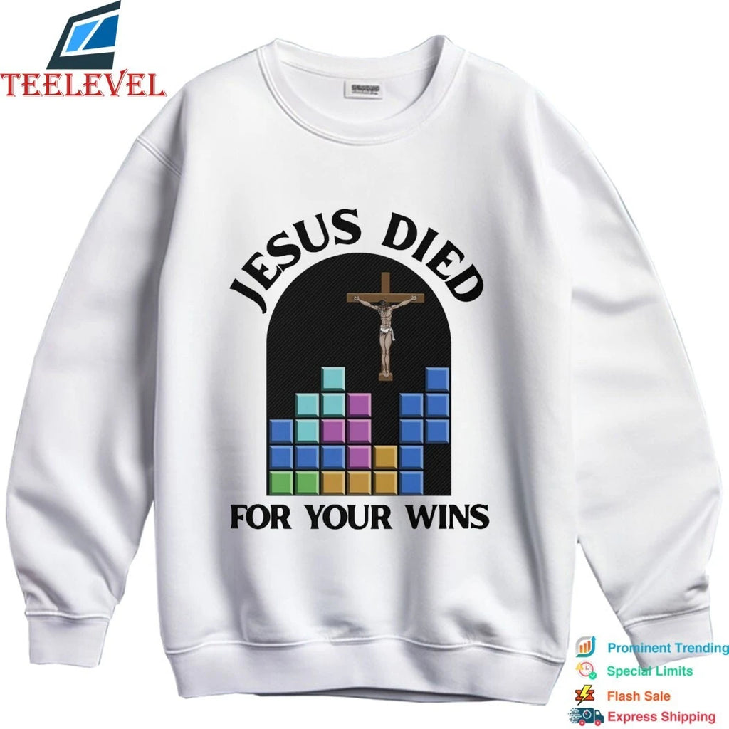 Jesus Died For Your Wins Shirts