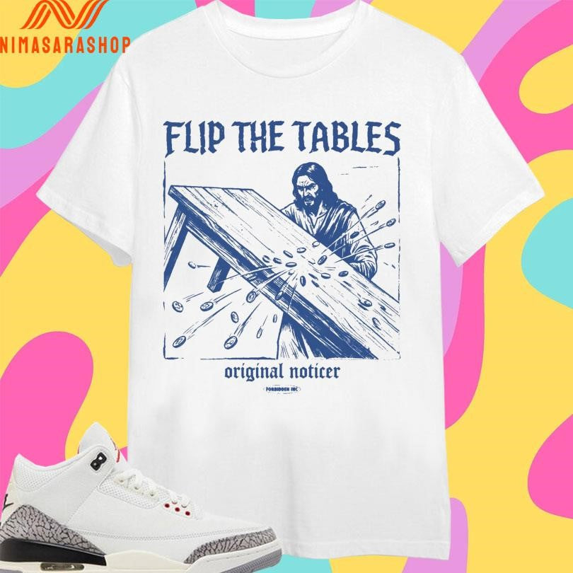 Jesus Flip The Tables Original Noticer Shirts