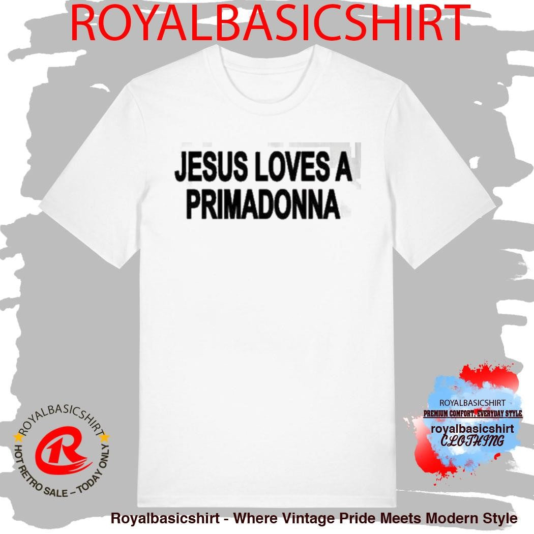 Jesus Loves A Primadonna Shirt