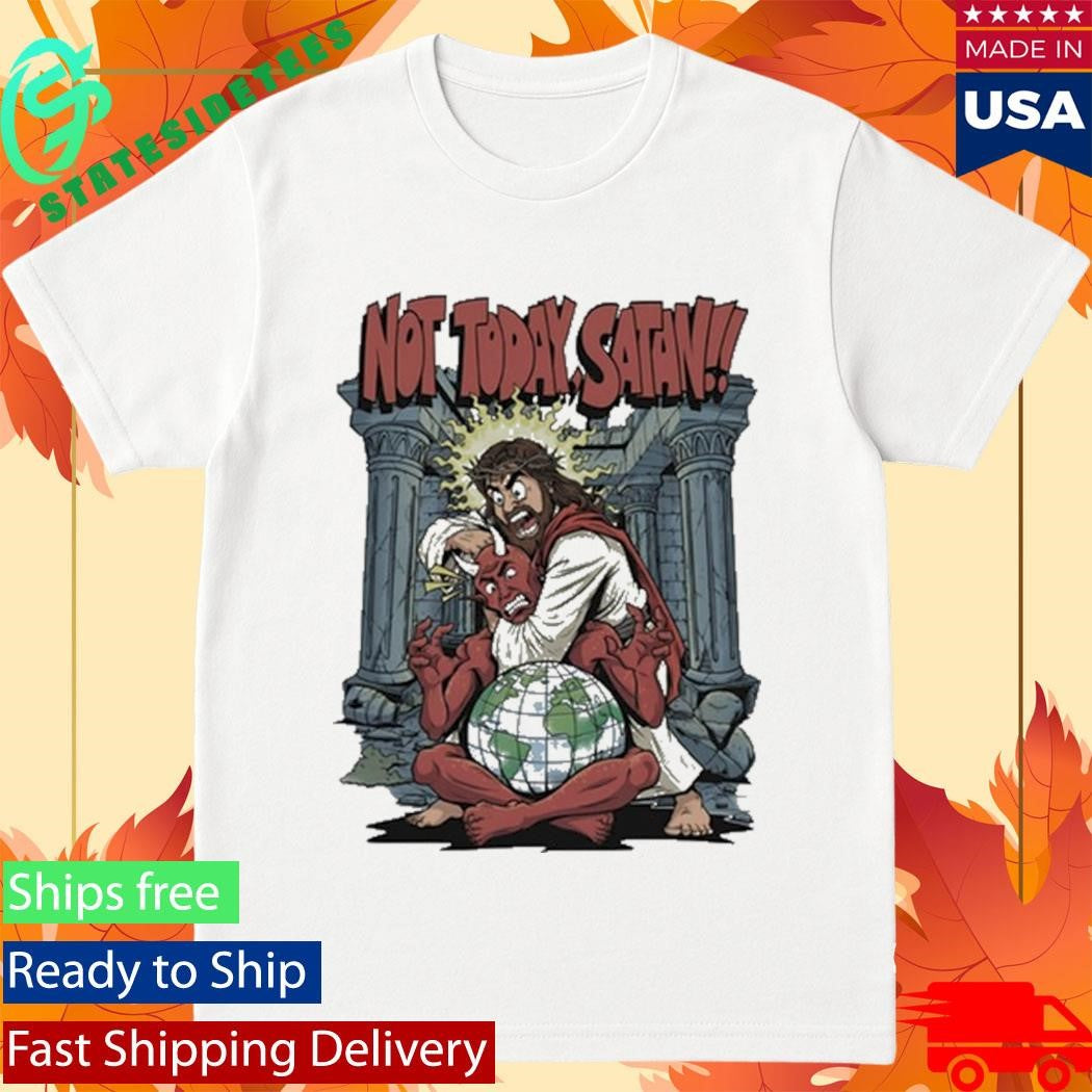 Jesus Not Today Satan Shirt
