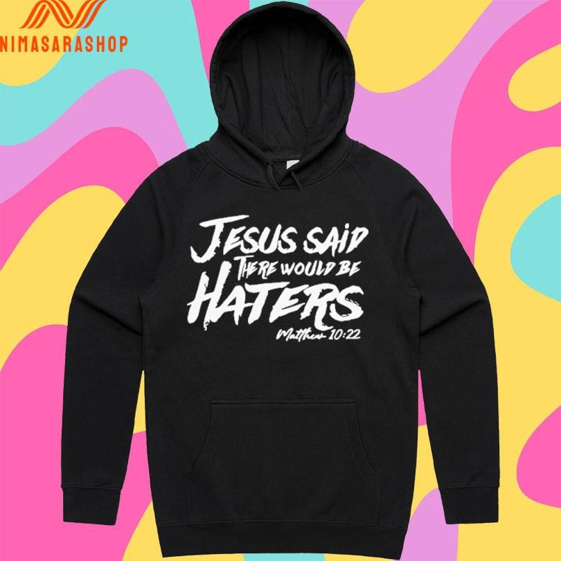 Jesus Said There Would Be Haters Matthew 10 22 Shirts