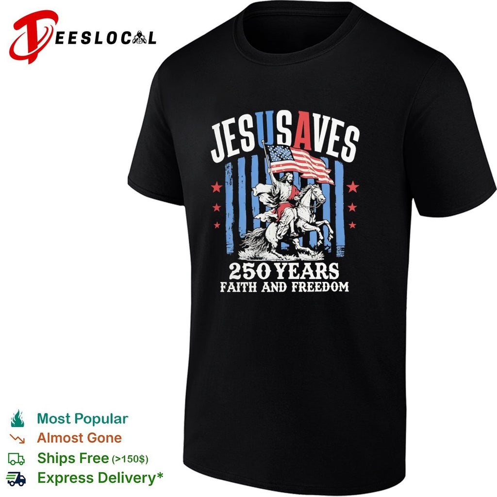 Jesus Saves 250 Years Faith and Freedom American Flag Patriotic USA shirt