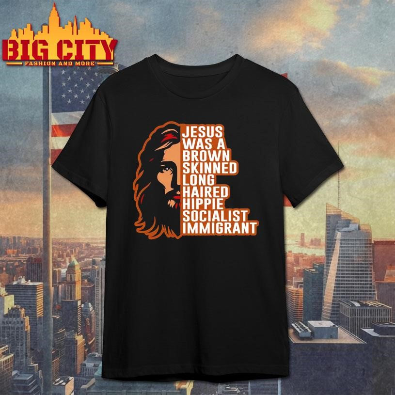 Jesus Was A Brown Skinned Long Haired Shirt