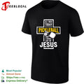 Jesus all I need today is a little bit of pickleball and a whole lot of cross shirt