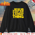Jesus is not just a sunday thing text shirt