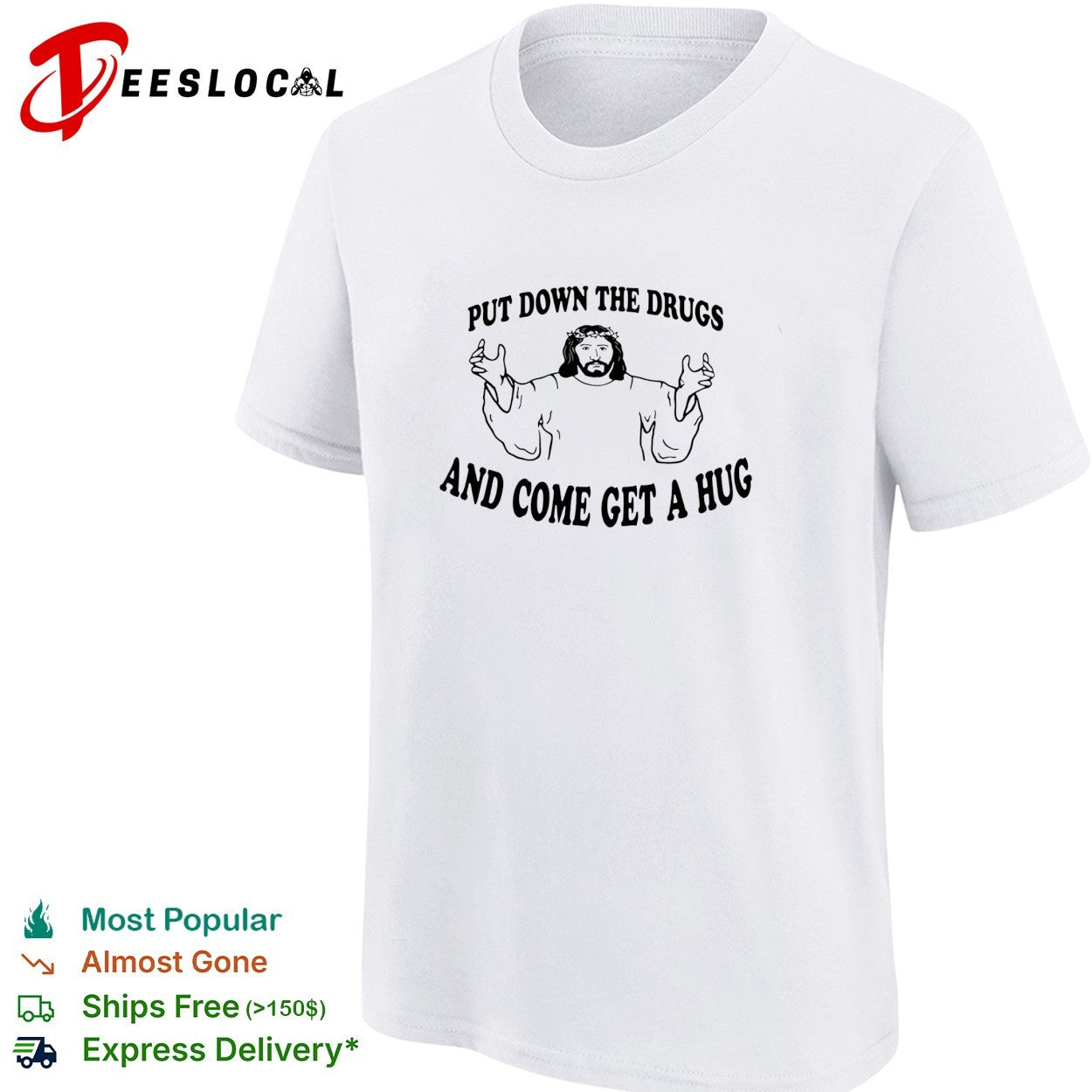 Jesus put down the drugs and come get a hug shirt