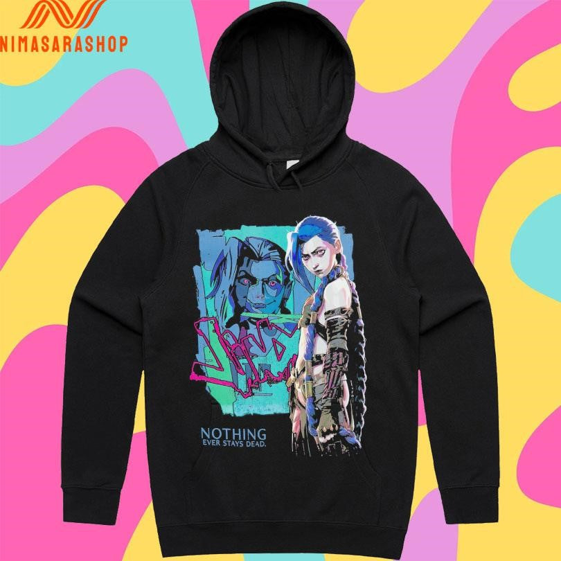 Jinx Arcane Nothing Ever Stays Dead League Of Legends Shirts
