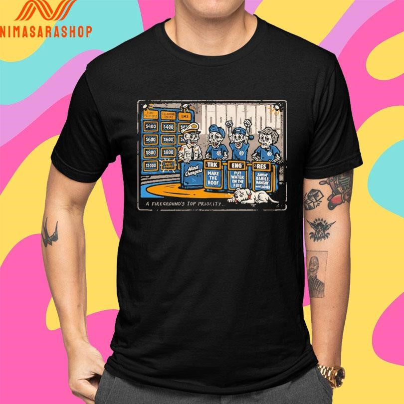 Jobpardy A Fireground’s Top Priority Shirts