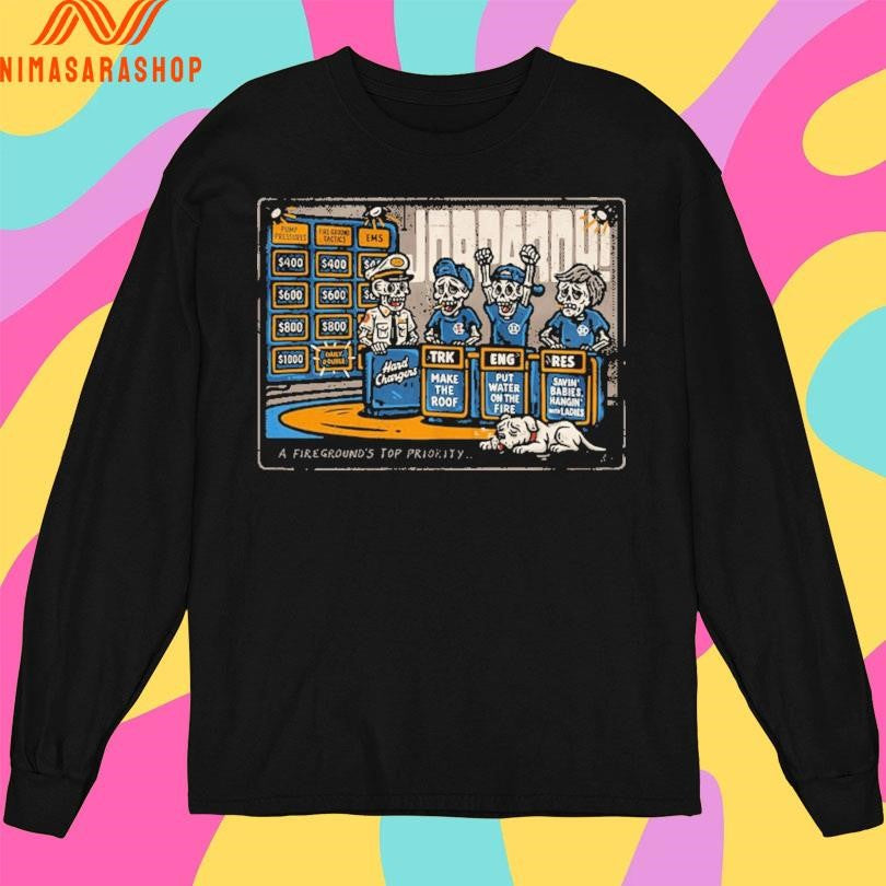 Jobpardy A Fireground’s Top Priority Shirts