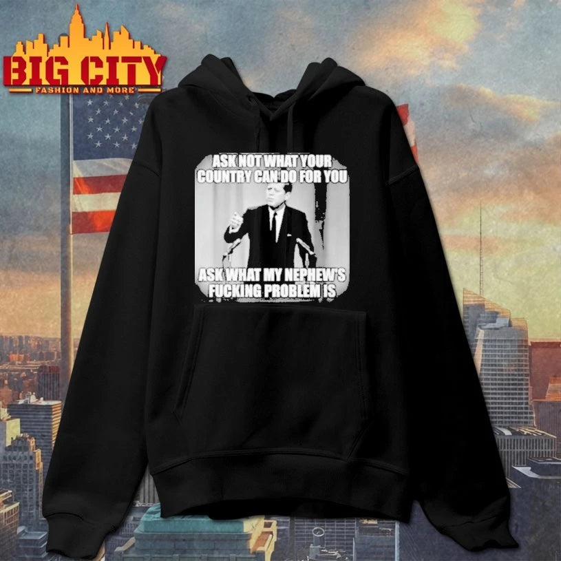 John F. Kennedy Ask Not What Your Country Can Do For You Ask What My Nephew’s Fucking Problem Is shirt