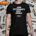John Fetterman’s Body Double shirt