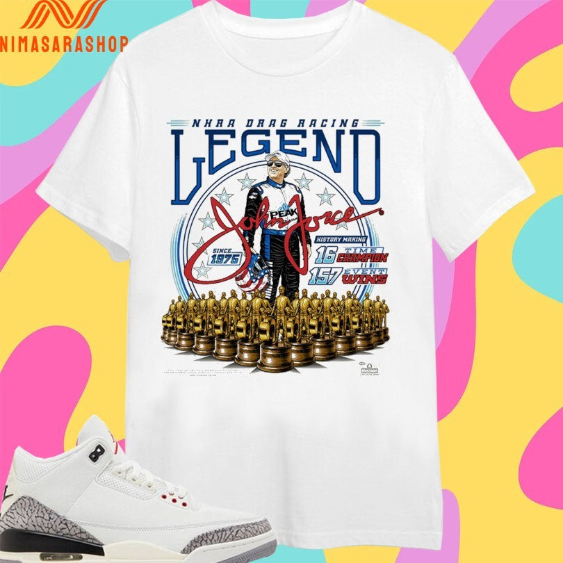 John Force Nhra Drag Racing Legend Since 1975 History Making 16 Time Champion 157 Event Wins Shirts