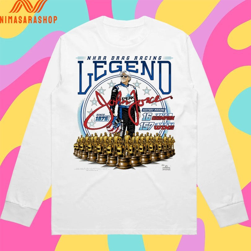 John Force Nhra Drag Racing Legend Since 1975 History Making 16 Time Champion 157 Event Wins Shirts
