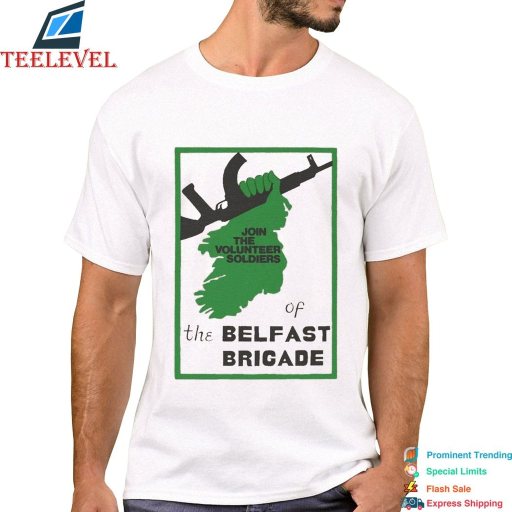 Join The Volunteer Soldiers Of The Belfast Brigade T-shirts