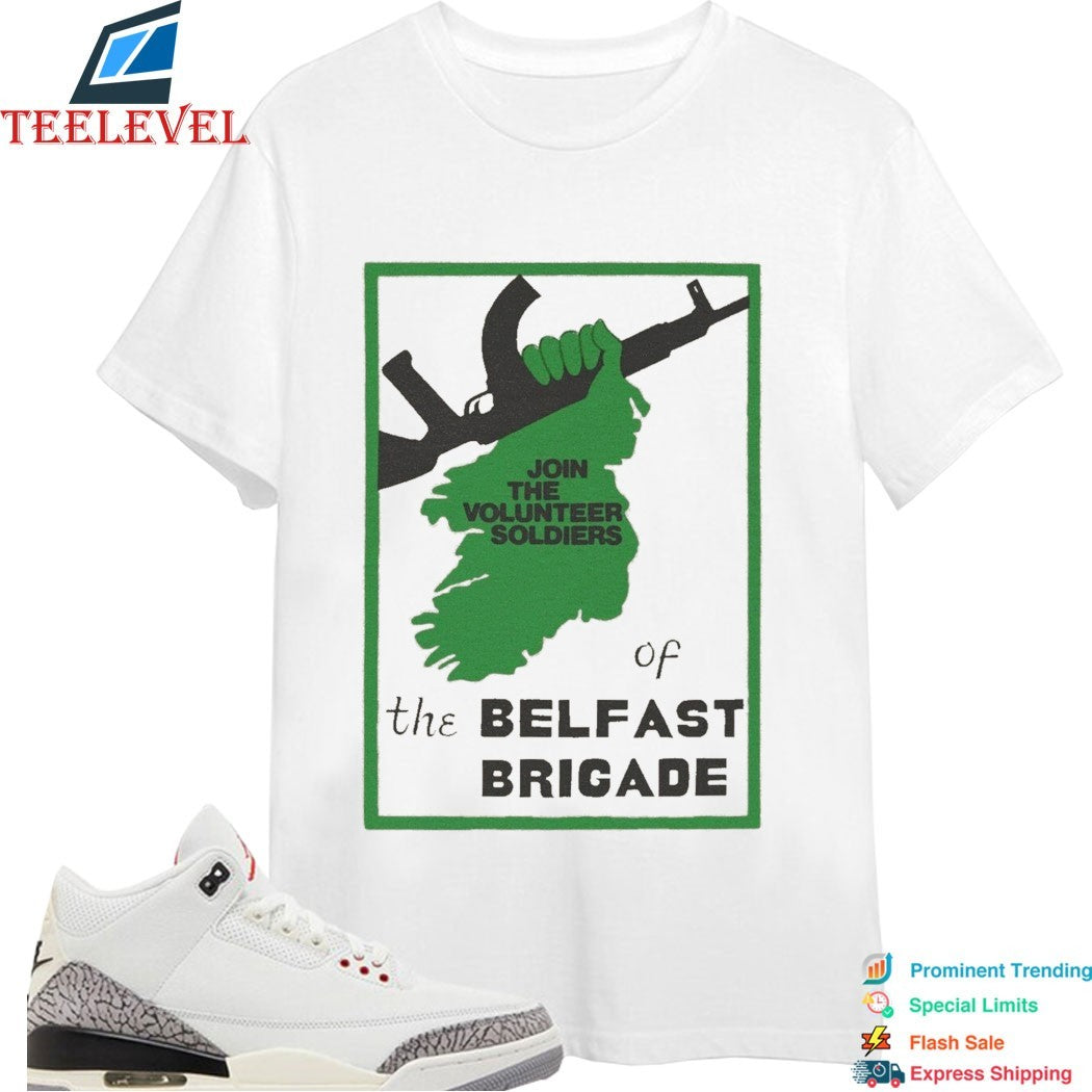 Join The Volunteer Soldiers Of The Belfast Brigade T-shirts