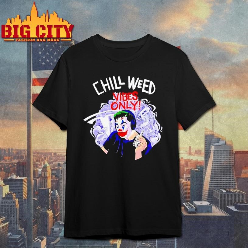 Joker Cold Ones Chill Weed Vibes Only Shirt