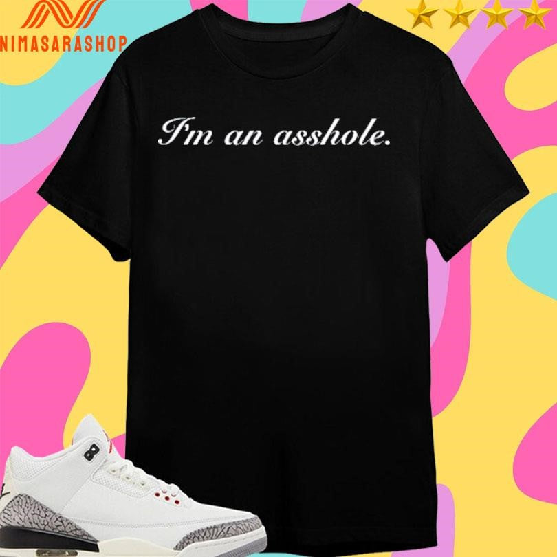 Jonathan Fine I’m An Asshole Shirts