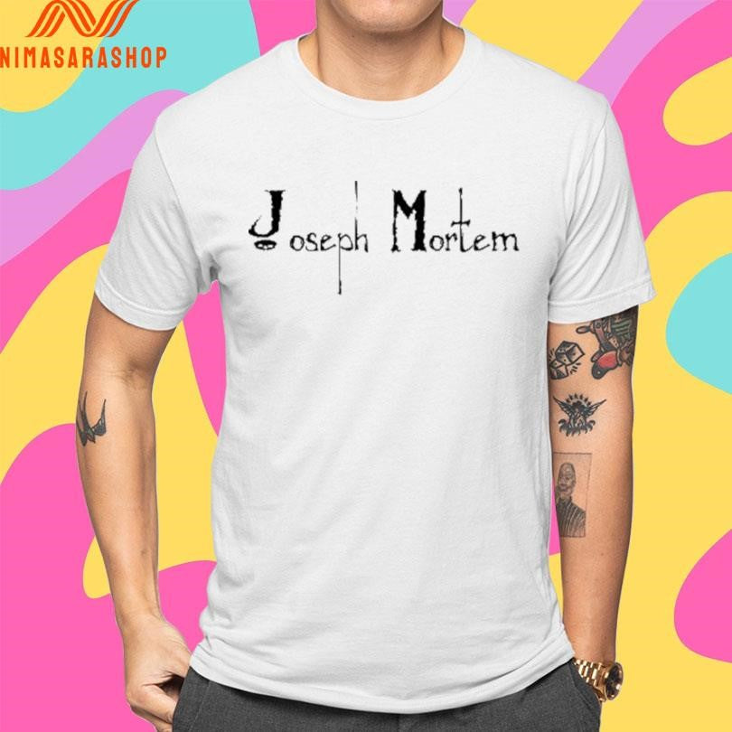 Joseph Mortem Shirts