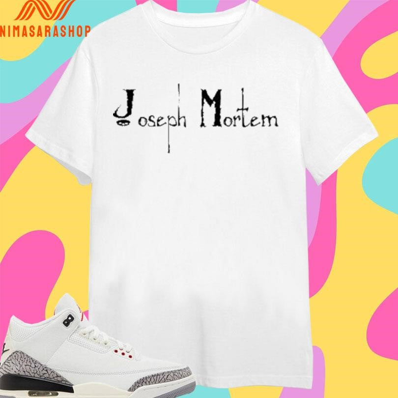 Joseph Mortem Shirts