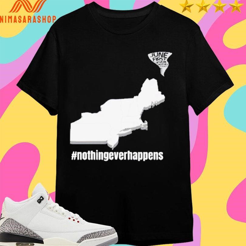 June First Nothing Ever Happens Shirts
