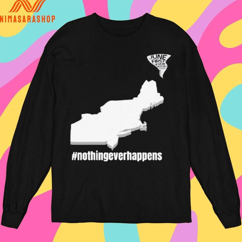 June First Nothing Ever Happens Shirts