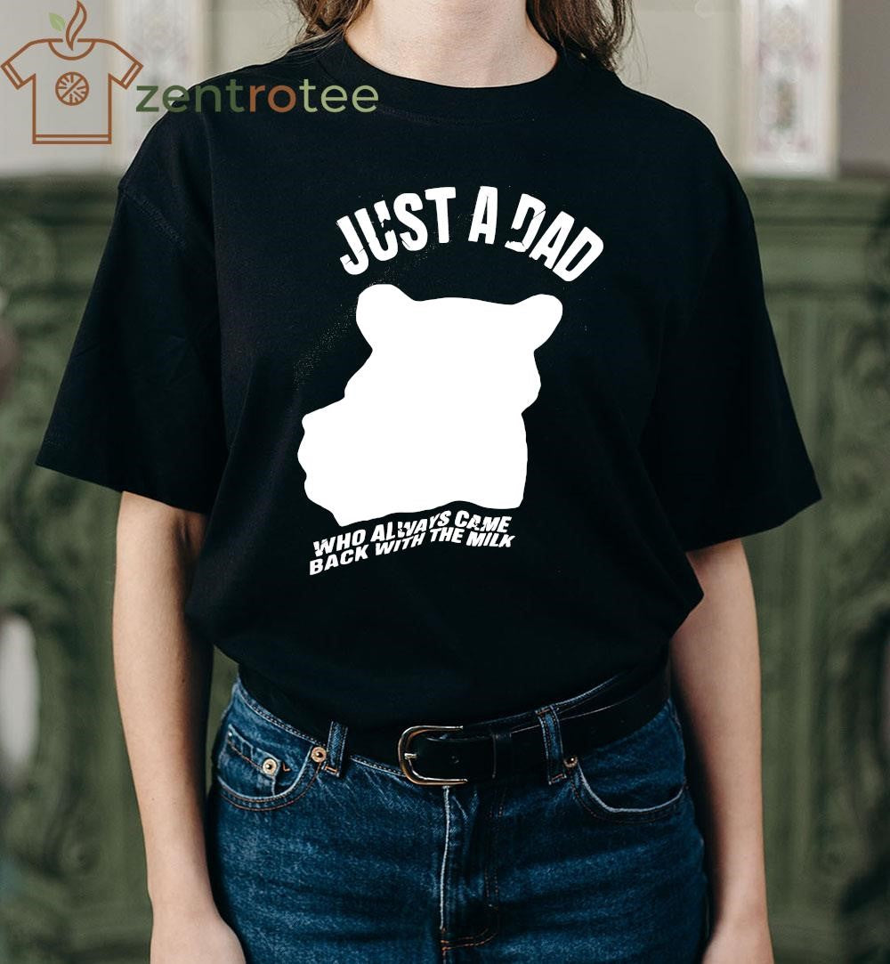 Just A Dad Who Always Came Back With The Milk shirt