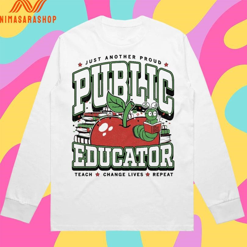 Just Another Proud Public Educator Teach Change Lives Repeat Shirts