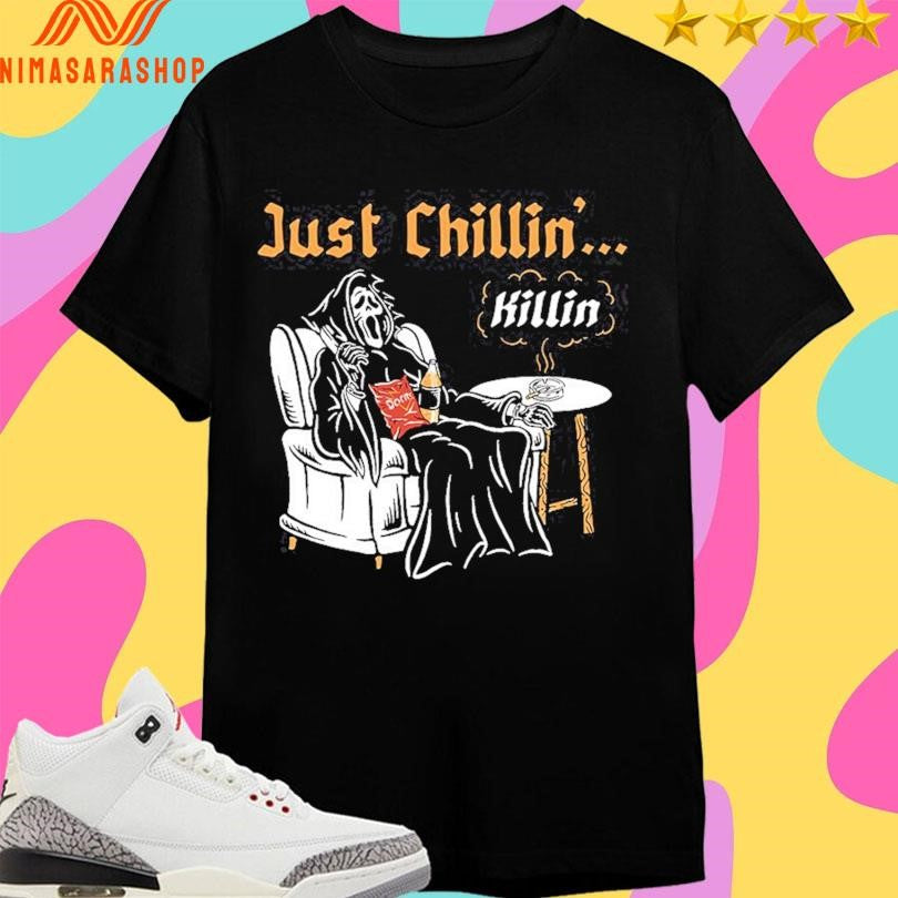 Just Chillin Killin Death Shirts