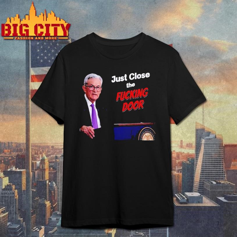 Just Close The Door Jerome Powell Shirt