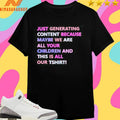 Just Generating Content Because Maybe We Are All Your Children And This Is All Our TShirts Shirts
