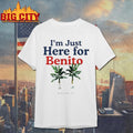 Just Here For Benito Shirt Benito Bowl Shirt