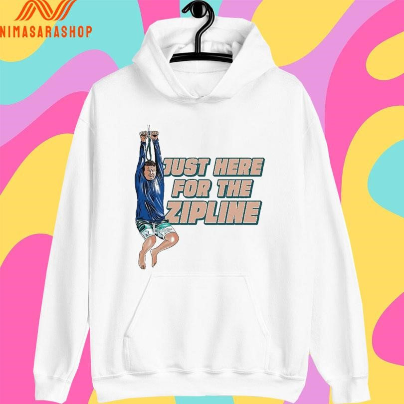 Just Here For The Zipline Shirts