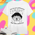 Just Let Your Girlfriend Be Crazy Like Who Cares Bro Shirts