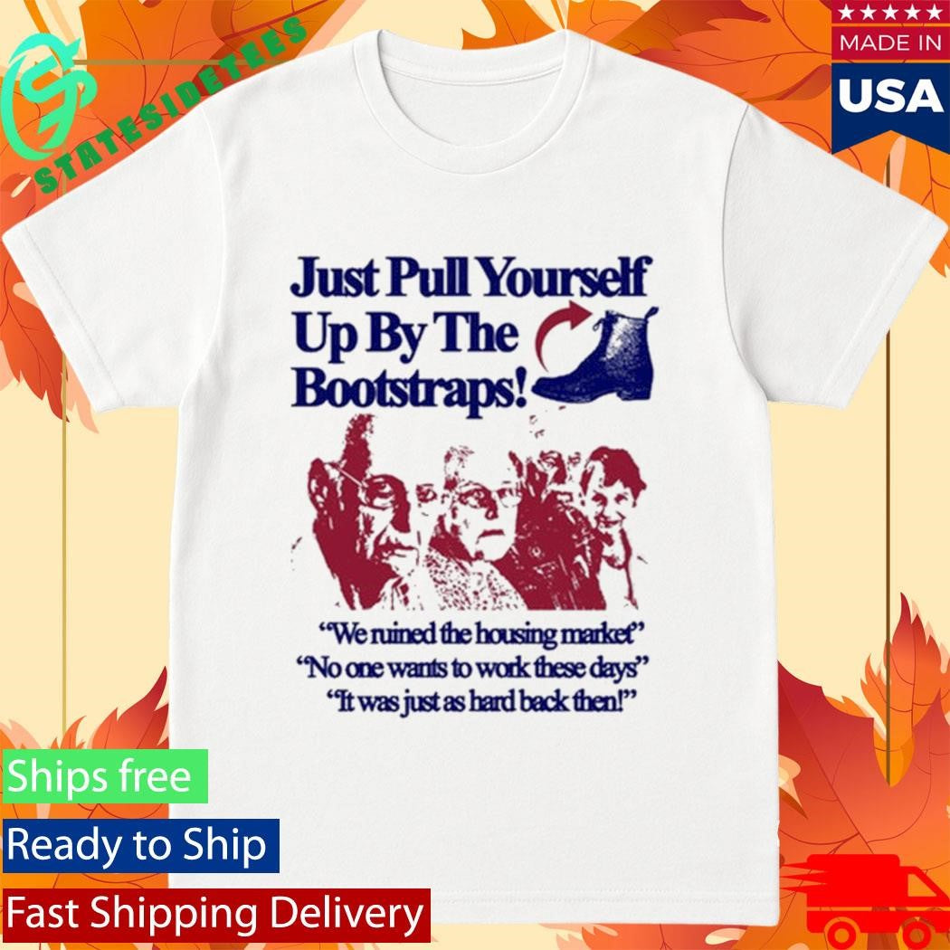 Just Pull Yourself Up By The Bootstraps Statement Shirt