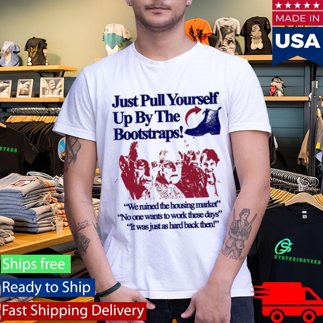 Just Pull Yourself Up By The Bootstraps Statement Shirt