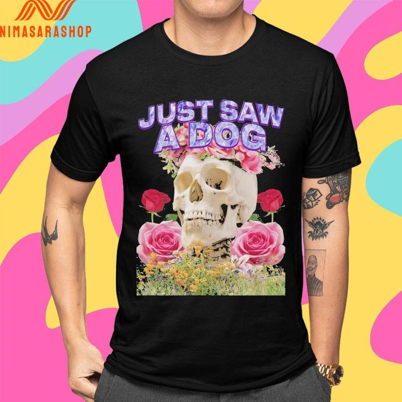 Just Saw A Dog Skull And Flower Shirts