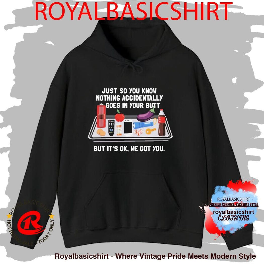Just So You Know Nothing Accidentally Goes In Your Butt But It’s Ok We Hot You Shirt