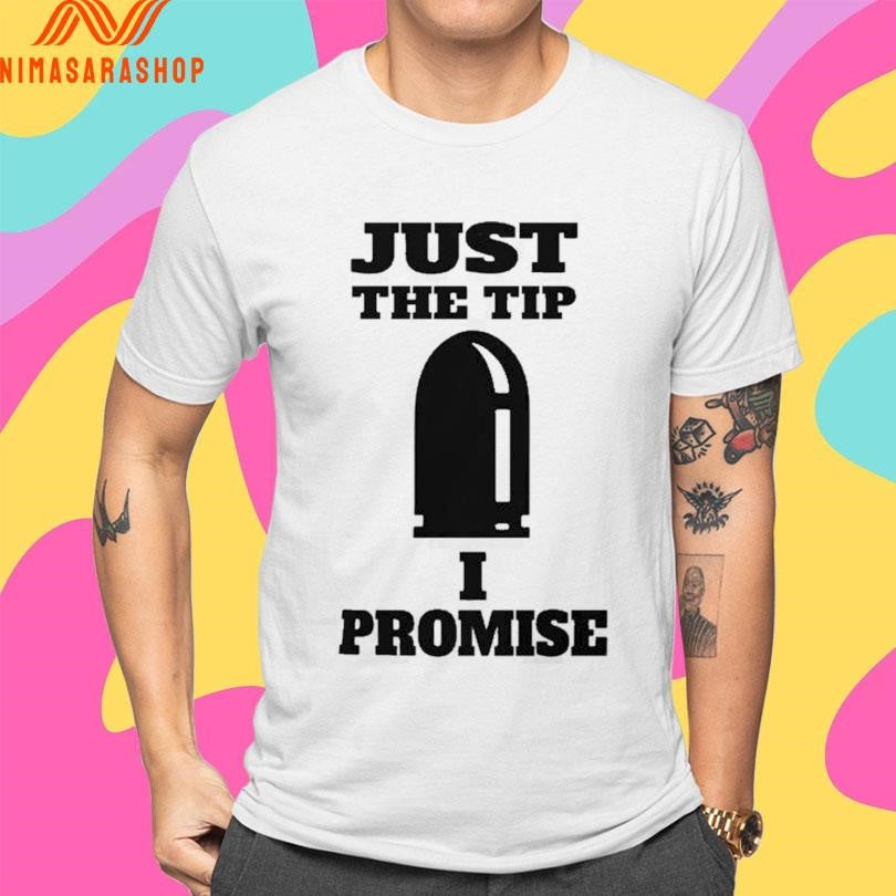 Just The Tip I Promise Classic Shirts