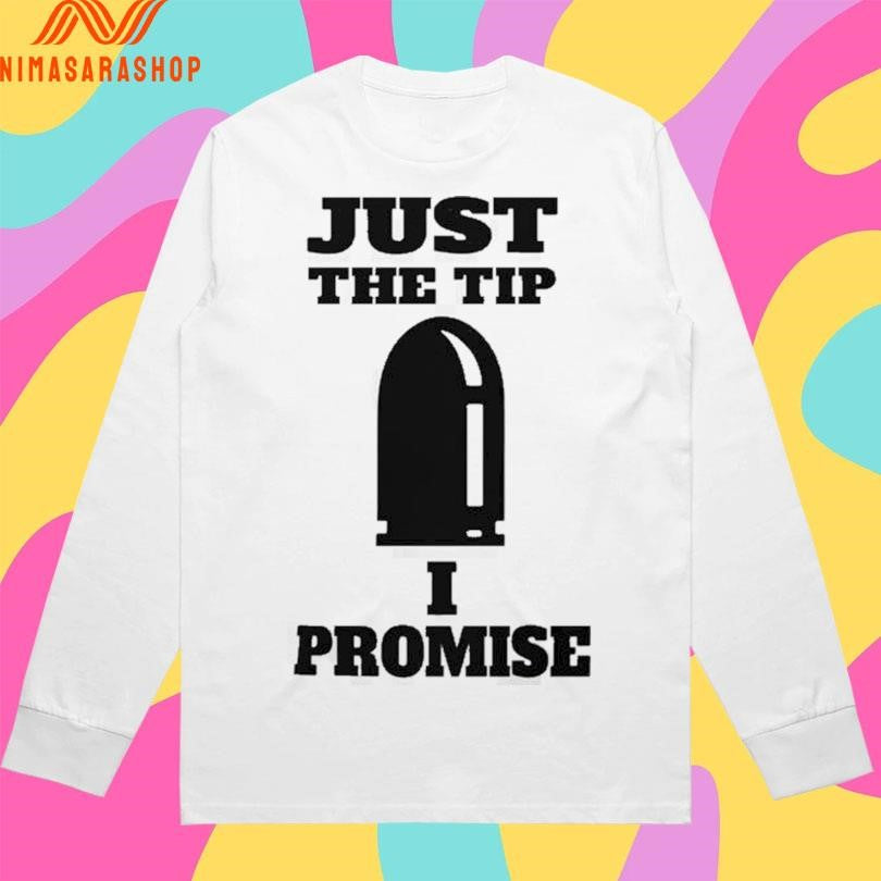 Just The Tip I Promise Classic Shirts