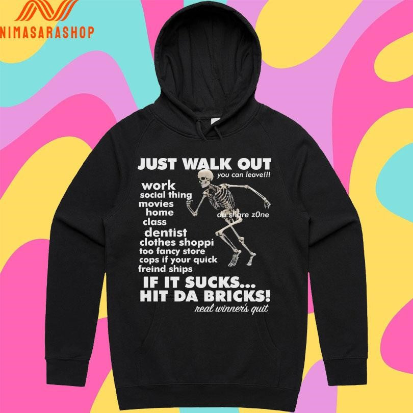 Just Walk Out Work Social Thing Movies Home Class Dentist Clothes Shoppi Too Fancy Store Cops If Your Quick Friendships Skeleton Shirts