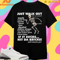 Just Walk Out You Can Leave If It Sucks Hit Da Bricks Real Winner’s Quit Skeleton Shirts